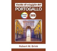 Guida di viaggio del Portogallo 2026: Scopri le coste atlantiche, le città storiche, i villaggi incantevoli, la cucina regionale, i vigneti ... (Guida di viaggio Explorer a colori)