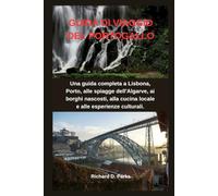 GUIDA DI VIAGGIO DEL PORTOGALLO: Una guida completa a Lisbona, Porto, alle spiagge dell'Algarve, ai borghi nascosti, alla cucina locale e alle esperienze culturali.