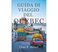 GUIDA DI VIAGGIO DEL QUEBEC 2026: Scopri la cultura e il fascino del Canada