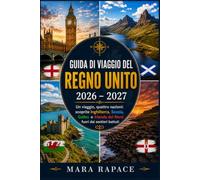 Guida di viaggio del Regno Unito 2026 - 2027: Un viaggio, quattro nazioni: scoprite Inghilterra, Scozia, Galles e Irlanda del Nord fuori dai sentieri battuti