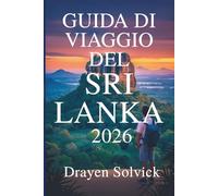 GUIDA DI VIAGGIO DEL SRI LANKA 2026: Scopri la ricca cultura e le pittoresche meraviglie della Perla dell'Oceano Indiano