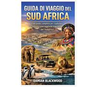 GUIDA DI VIAGGIO DEL SUD AFRICA: Una guida completa per esplorare la cultura, i paesaggi e le esperienze del Sudafrica
