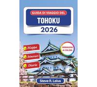 Guida di viaggio del Tohoku 2026 (A colori): Scopri gli antichi onsen del Giappone, le città dei samurai, i fiori di ciliegio e i festival sacri con ... interamente a colori per il viaggiatore)