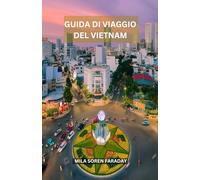 GUIDA DI VIAGGIO DEL VIETNAM: Un viaggio inolvidable attraverso esuberanti montagne, calles bulliciosas e l'alma del sudeste asiatico.