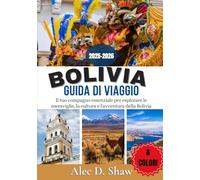 GUIDA DI VIAGGIO DELLA BOLIVIA 2025-2026 (A COLORI): Il tuo compagno essenziale per esplorare le meraviglie, la cultura e l'avventura della Bolivia