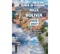 Guida di viaggio della Bolivia 2026/2027: La terra degli estremi: una guida completa alla cultura, all'avventura e alla maestosità andina