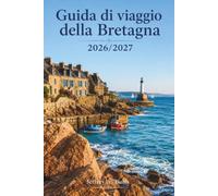 Guida di viaggio della Bretagna 2026-2027: Esplora coste frastagliate, antichi megaliti, villaggi incantevoli, la cucina locale e le feste tradizionali della Francia occidentale.