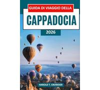 Guida di viaggio della Cappadocia 2026: Scopri i camini delle fate, fai giri in mongolfiera, visita antichi hotel rupestri, esplora città sotterranee e ammira tesori culturali.