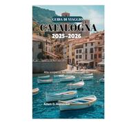 GUIDA DI VIAGGIO DELLA CATALOGNA 2025-2026: Alla scoperta dei tesori nascosti di Barcellona