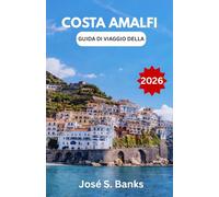 GUIDA DI VIAGGIO DELLA COSTA AMALFI 2026: Un'approfondita esplorazione dei borghi marinari, degli itinerari panoramici e del patrimonio culturale dell'Italia meridionale.