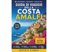 GUIDA DI VIAGGIO DELLA COSTA AMALFI: Da Positano a Ravello: gite di un giorno a Capri e Pompei, escursioni sul Sentiero degli Dei, orari dei traghetti, periodi dell'anno e pianificazione del budget