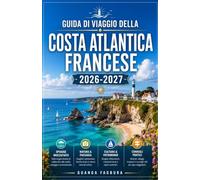 GUIDA DI VIAGGIO DELLA COSTA ATLANTICA FRANCESE 2026/2027: LA TUA GUIDA COMPLETA A BORDEAUX, AI PAESI BASCHI, ALLA VENDÉE E ALLA NATURA SELVAGGIA DELLA COSTA OCCIDENTALE FRANCESE