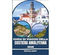 Guida di viaggio della Costiera Amalfitana 2026: Scopri ristoranti incredibili, villaggi di pescatori ancora attivi e sentieri conosciuti solo dalla gente del posto.