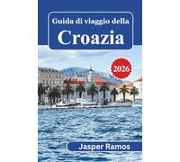Guida di viaggio della Croazia 2026: Organizza un'avventura adriatica di 7, 10 o 14 giorni tra le coste dalmate, le città medievali e le isole, senza spendere troppo o pianificare eccessivamente.