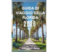 GUIDA DI VIAGGIO DELLA FLORIDA 2026: "Spiagge, Everglades e oltre: la tua guida allo Stato del Sole"