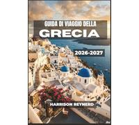 Guida di viaggio della Grecia 2026-2027: Ulivi, villaggi di montagna e mattinate tranquille in riva all'Egeo per chi visita la zona per la prima volta.