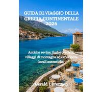 GUIDA DI VIAGGIO DELLA GRECIA CONTINENTALE 2026: Antiche rovine, fughe costiere, villaggi di montagna ed esperienze locali autentiche.