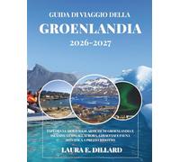 GUIDA DI VIAGGIO DELLA GROENLANDIA 2026-2027: ESPLORA LE MERAVIGLIE ARTICHE DI GROENLANDIA E ISLANDA: GUIDA ALL'AURORA, GHIACCIAI E FAUNA SELVATICA A ... A Budget Traveler’s Guide to Scandinavia)
