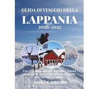 GUIDA DI VIAGGIO DELLA LAPPANIA 2026-2027: CON UN BORSO LIMITATO - ESPLORA L'AURORA BOREALE, LE AVVENTURE ARTICHE E I TESORI NASCOSTI DELLA LAPPONA ... A Budget Traveler’s Guide to Scandinavia)