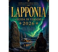 GUIDA DI VIAGGIO DELLA LAPPONIA 2026: Organizza il viaggio in Lapponia che hai sempre sognato, con aurore boreali, safari con i cani da slitta e itinerari senza stress.