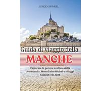 Guida di viaggio della Manche: Esplorare le gemme costiere della Normandia, Mont-Saint-Michel e villaggi nascosti nel 2026