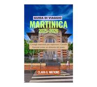 GUIDA DI VIAGGIO DELLA MARTINICA 2025-2026: Consigli essenziali per esplorare i Caraibi francesi come un abitante del posto