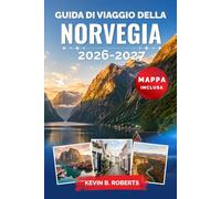 Guida di viaggio della Norvegia 2026-2027: Esplora fiordi maestosi, l'aurora boreale, il patrimonio vichingo e avventure artiche con itinerari ... da esperti e autentiche esperienze locali
