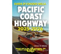GUIDA DI VIAGGIO DELLA PACIFIC COAST HIGHWAY 2025-2026: Itinerari epici in auto, soste panoramiche, città costiere e consigli locali dalla California a Washington