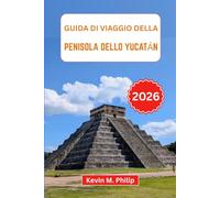 Guida di viaggio della penisola dello Yucatán 2026: Scopri spiagge incontaminate, antiche rovine Maya, avventure nei cenote, cucina locale e consigli utili per famiglie, coppie e viaggiatori solitari