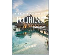 Guida di viaggio della Polinesia 2026-2027: Bungalow sull'acqua, cime vulcaniche e gite tra le isole di Tahiti, Bora Bora e del Pacifico meridionale.