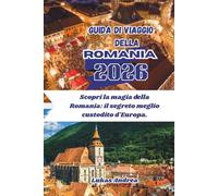 Guida di viaggio della Romania 2026: Scopri la magia della Romania: il segreto meglio custodito d'Europa.