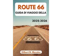 GUIDA DI VIAGGIO DELLA ROUTE 66 2025/2026: Alla scoperta di città classiche, paesaggi desertici e lo spirito della strada aperta