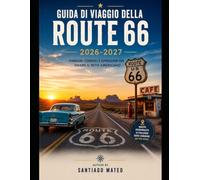 Guida di viaggio della Route 66 2026-2027: Esplora la Mother Road americana da Chicago a Santa Monica: scopri città storiche, paesaggi suggestivi, ... itinerari di viaggio e consigli essenzia