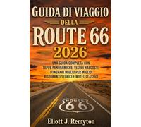 Guida di viaggio della Route 66 2026: l'esperienza definitiva del viaggio on the road americano: Una guida completa con tappe panoramiche, tesori ... miglio, ristoranti storici e motel classici