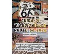 Guida di viaggio della Route 66 2026: Una guida di viaggio completa che tratta di storia, tappe, cultura, gastronomia, alloggi e consigli per pianificare al meglio il vostro viaggio in auto