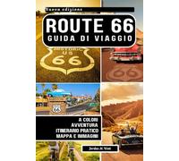 GUIDA DI VIAGGIO DELLA ROUTE 66: Percorsi panoramici, tesori nascosti, ristoranti locali e idee di itinerari lungo l'autostrada più famosa d'America