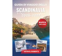 Guida di viaggio della Scandinavia 2026-2027: Scopri i fiordi norvegesi, le città storiche della Svezia, il fascino della Danimarca e le meraviglie ... itinerari pratici e approfondimenti locali