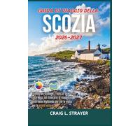 Guida di viaggio della Scozia 2026-2027: Edimburgo, Glasgow, l'isola di Skye e il Loch Ness: un itinerario di viaggio in auto nelle Highlands per chi le visita per la prima volta.