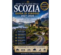 Guida di viaggio della Scozia 2027-2028: Edimburgo, Glasgow, Highlands, Isola di Skye, Loch Ness, castelli, strade panoramiche e itinerari flessibili ... (Collana Guide di Viaggio Wayfare & Co.)
