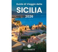Guida di Viaggio della Sicilia 2026: Scopri l'anima del Mediterraneo - antiche rovine, paesaggi vulcanici e tradizioni senza tempo