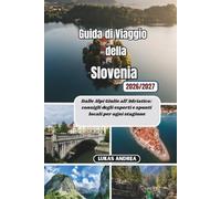 Guida di Viaggio della Slovenia 2026/2027: Dalle Alpi Giulie all'Adriatico: consigli degli esperti e spunti locali per ogni stagione