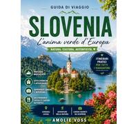 GUIDA DI VIAGGIO DELLA SLOVENIA2026: Laghi color smeraldo, fughe alpine e tesori nascosti dell'Adriatico: una guida sostenibile al segreto meglio custodito d'Europa.