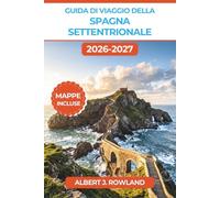 Guida di viaggio della Spagna settentrionale 2026-2027 (A COLORI): Alla scoperta di Bilbao, dei pintxos di San Sebastián, del Cammino di Santiago, dei ... del vino della Rioja, con mappe dettagliate