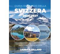 GUIDA DI VIAGGIO DELLA SVIZZERA 2026-2027: CON UN PREZZO RIDOTTO - ESPLORA DESTINAZIONI ICONICHE, ITINERARI PANORAMICI, TESORI NASCOSTI E CULTURALI ... DETTAGLIATI (Switzerland on a Shoestring)