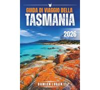 GUIDA DI VIAGGIO DELLA TASMANIA 2026: Guida pratica alla natura selvaggia, ai viaggi in auto, alla cultura gastronomica e ai viaggi sulle isole