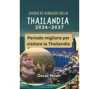 GUIDA DI VIAGGIO DELLA THAILANDIA 2026-2027: Periodo migliore per visitare la Thailandia