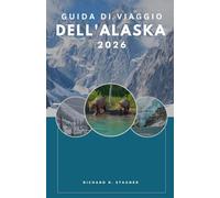Guida di viaggio dell'Alaska 2026: Il tuo compagno completo tra ghiacciai, strade panoramiche e avventure all’aria perta