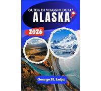 GUIDA DI VIAGGIO DELL'ALASKA 2026: Itinerari dettagliati, visite ai ghiacciai, avvistamento della fauna selvatica, pianificazione di crociere e percorsi panoramici attraverso i parchi nazionali.