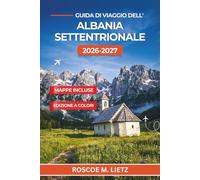 Guida di viaggio dell'Albania settentrionale 2026-2027: Trekking da Theth a Valbona, crociere sul Lago di Koman ed esplorazione di Scutari nelle Alpi Albanesi