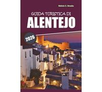 Guida di viaggio dell'Alentejo 2025: Esplora villaggi storici, attrazioni imperdibili, cucina locale, itinerari dettagliati ed esperienze di viaggio autentiche nel Sud del Portogallo